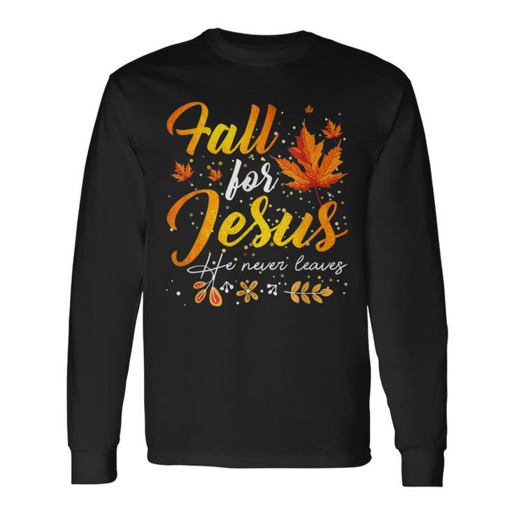 Fall For Jesus He Never Leaves Autumn Christian Prayer Long Sleeve T-Shirt