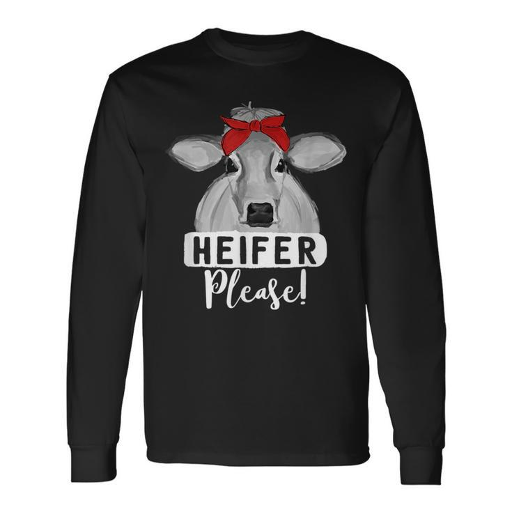 Farm Cow Heifer Please Farmer Long Sleeve T-Shirt