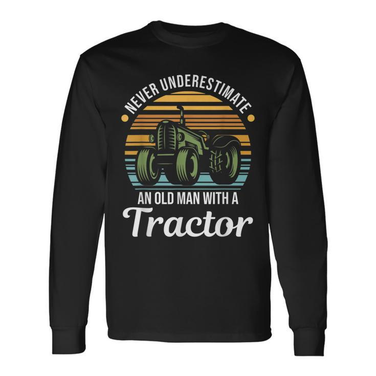 Farmer Never Underestimate An Old Man With A Tractor Long Sleeve T-Shirt