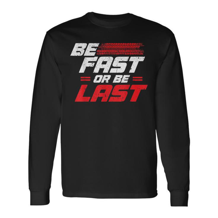 Be Fast Or Be Last Drag Racing Race Drifting Cars Cars Long Sleeve T-Shirt T-Shirt