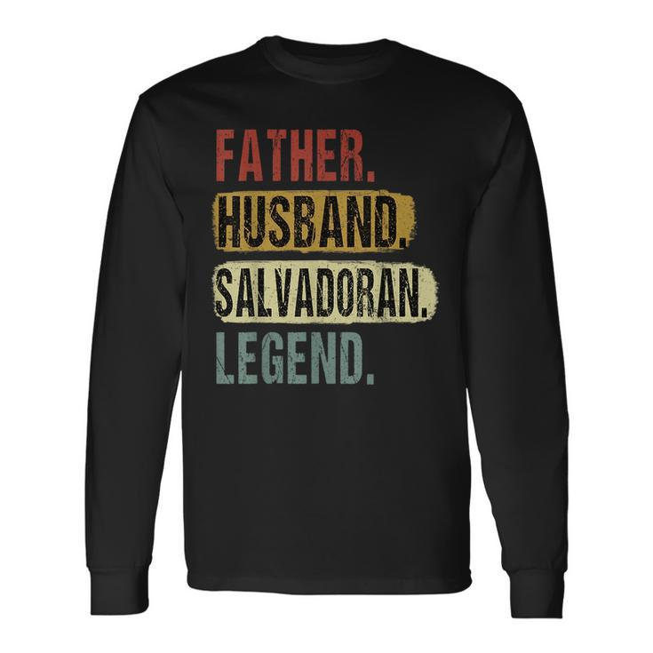 Father Husband Salvadoran Legend El Salvador Dad Fathers Day Long Sleeve T-Shirt Gifts ideas