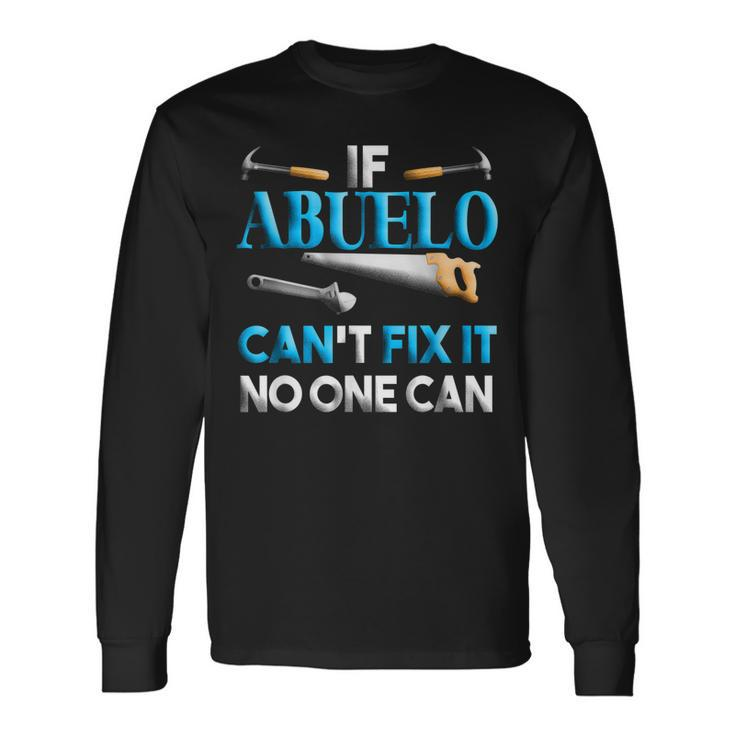 Fathers Day If Abuelo Cant Fix It No One Can Long Sleeve T-Shirt T-Shirt
