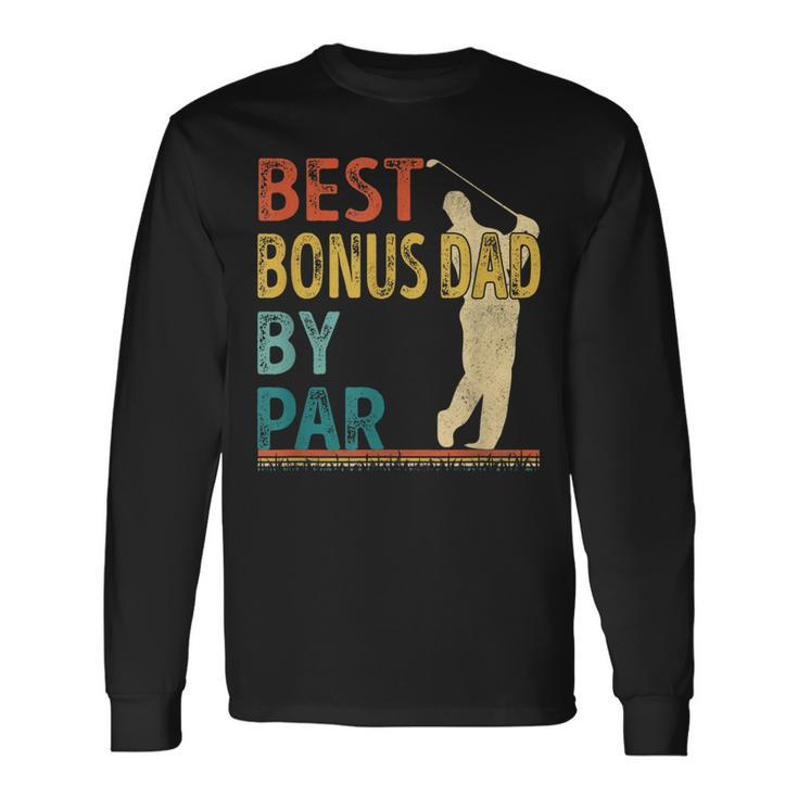 Fathers Day Best Bonus Dad By Par Golf For Dad Long Sleeve T-Shirt T-Shirt Gifts ideas