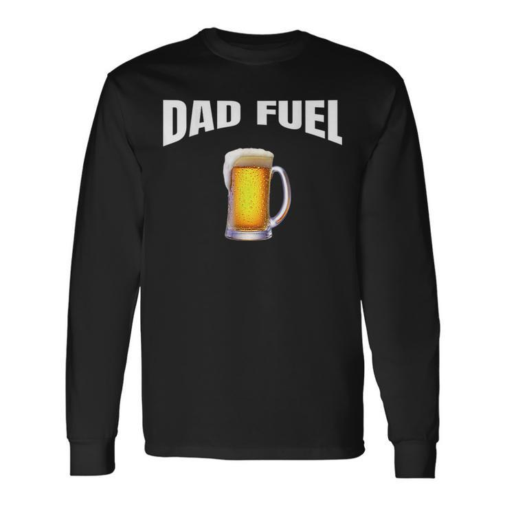 Fathers Day Birthday Great Idea Dad Fuel Fun Long Sleeve T-Shirt