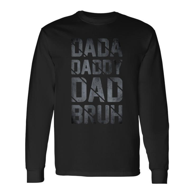 Fathers Day For Dad Dada Daddy Dad Bruh Long Sleeve T-Shirt
