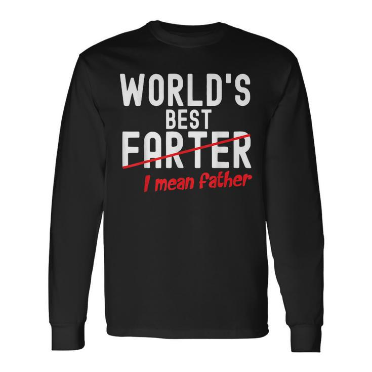 Fathers Day Dad Worlds Best Farter I Mean Father Long Sleeve T-Shirt