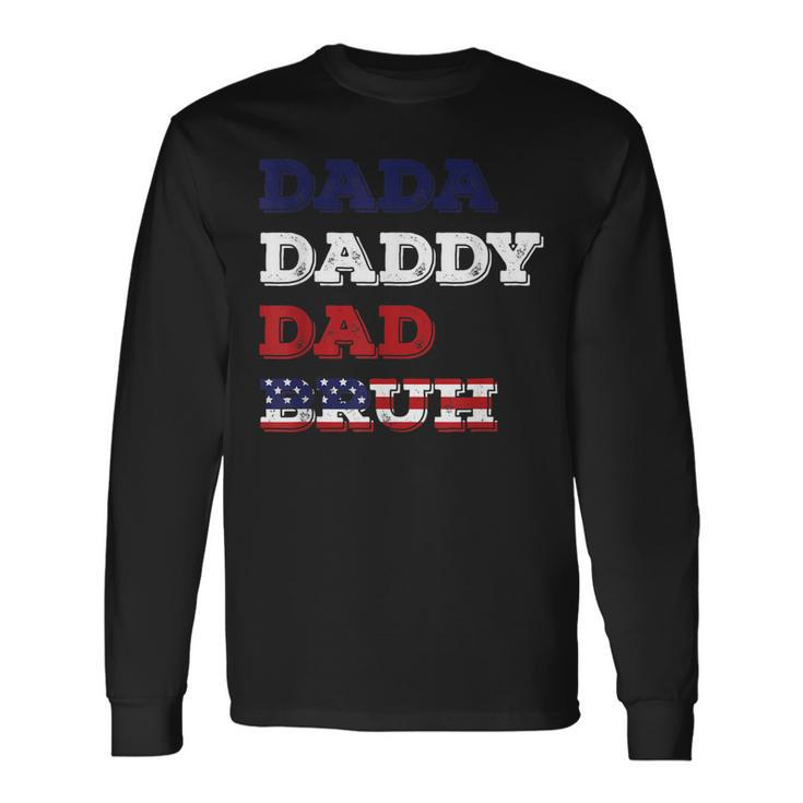 Fathers Day Dada Daddy Dad Bruh American Flag Long Sleeve T-Shirt T-Shirt