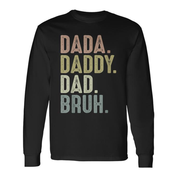 Fathers Day For From Dada Daddy Dad To Bruh Long Sleeve T-Shirt