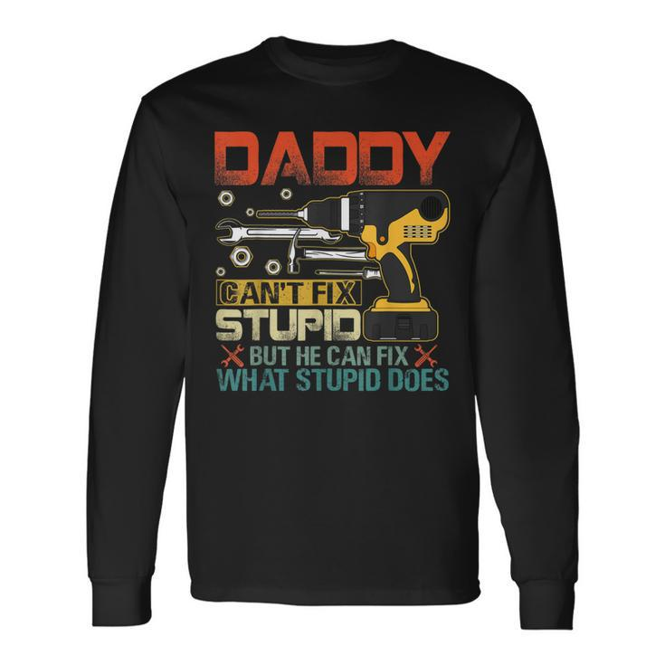Fathers Day Daddy Cant Fix Stupid Long Sleeve T-Shirt T-Shirt
