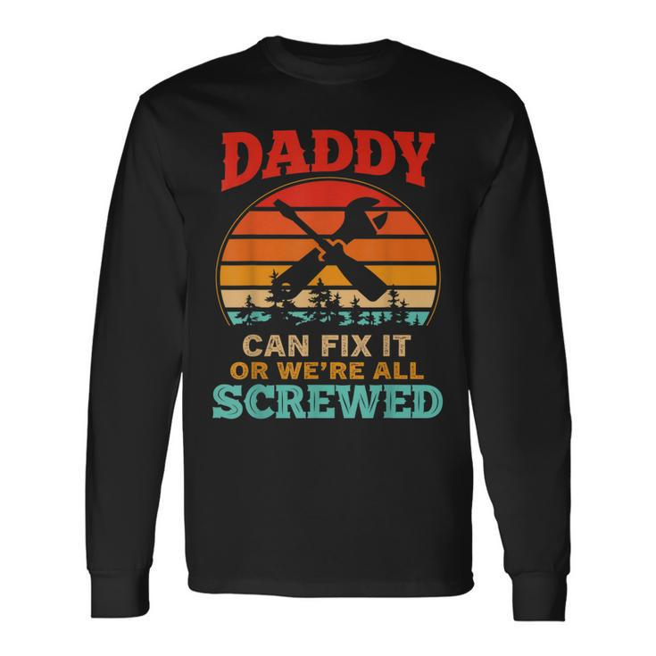 Fathers Day Daddy Can Fix It Or Were All Screw Long Sleeve T-Shirt T-Shirt Gifts ideas