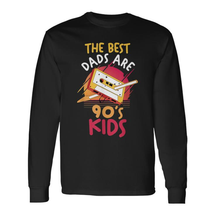 Fathers Day Daddy Papa The Best Dads Are 90S 90S Vintage Long Sleeve T-Shirt T-Shirt