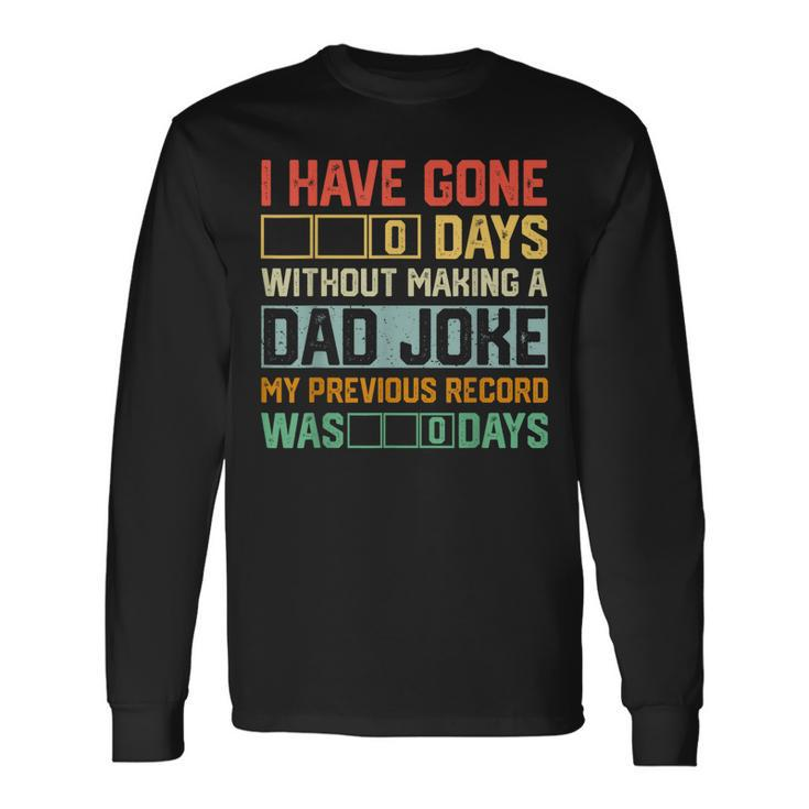 Fathers Day I Have Gone 0 Days Without Making A Dad Joke Long Sleeve T-Shirt T-Shirt Gifts ideas