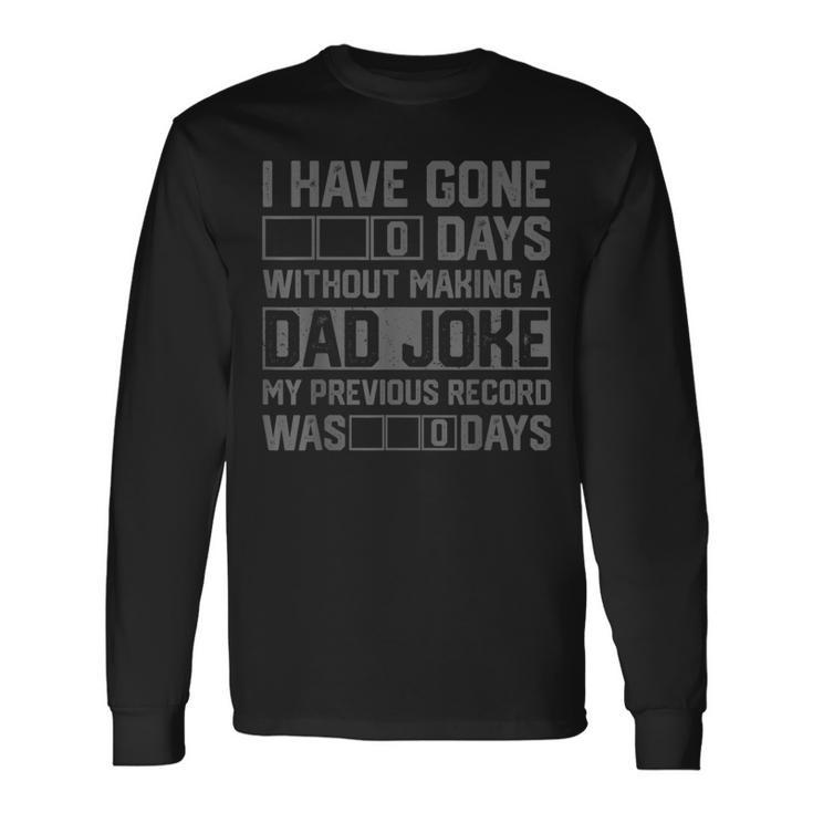 Men Fathers Day I Have Gone 0 Days Without Making A Dad Joke Long Sleeve T-Shirt