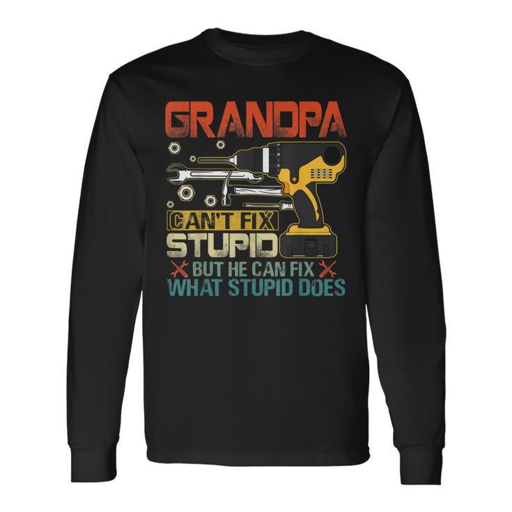 Fathers Day Grandpa Cant Fix Stupid Long Sleeve T-Shirt T-Shirt
