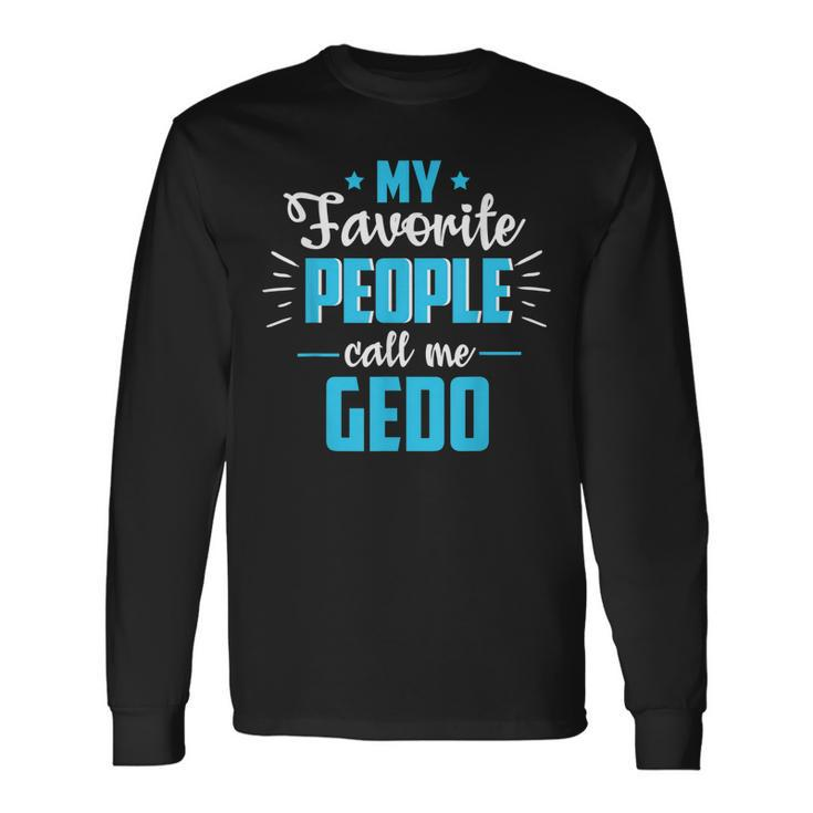 Fathers Day For Grandpa Favorite People Call Me Gedo Long Sleeve T-Shirt T-Shirt Gifts ideas