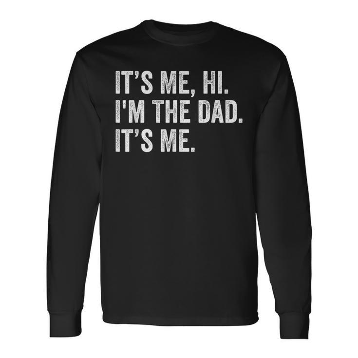 Fathers Day Its Me Hi Im The Dad Its Me Daughter Son Long Sleeve T-Shirt T-Shirt Gifts ideas