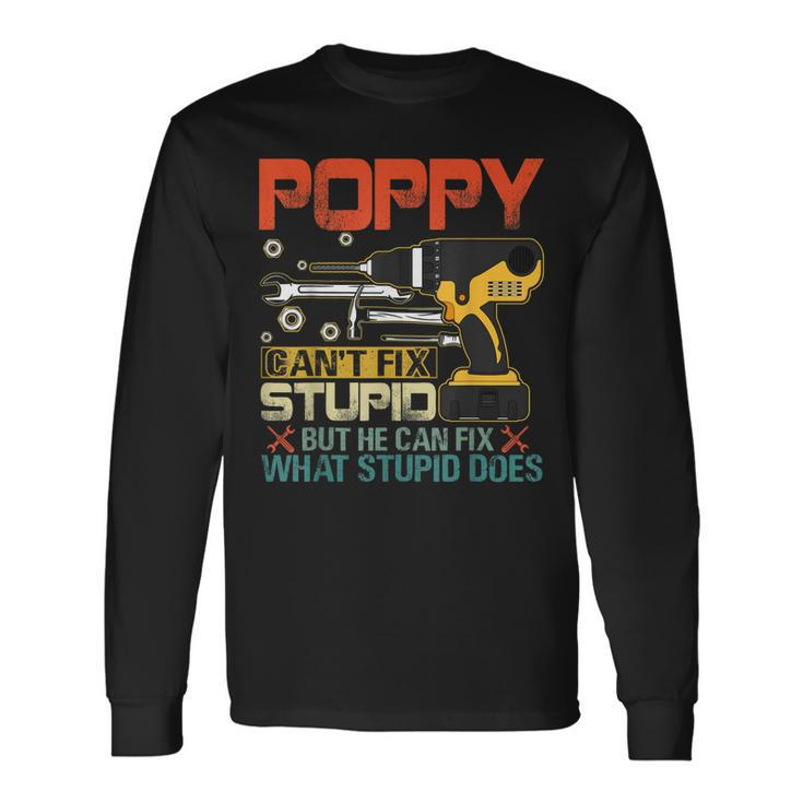 Fathers Day Poppy Cant Fix Stupid Long Sleeve T-Shirt T-Shirt