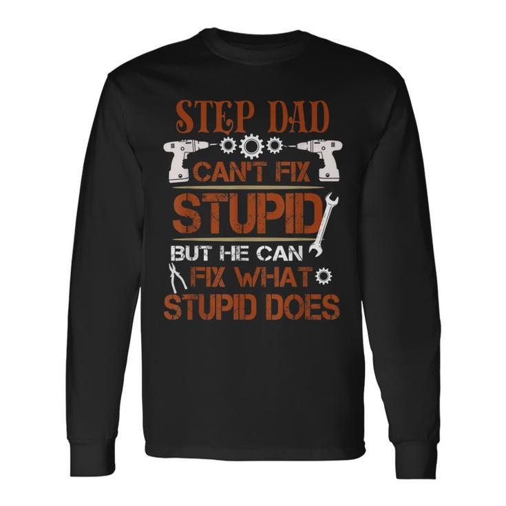 Fathers Day Step Dad Can Fix What Stupid Does Long Sleeve T-Shirt T-Shirt