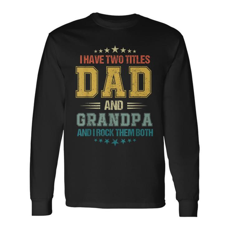 Fathers Day For I Have Two Titles Dad And Grandpa Long Sleeve T-Shirt T-Shirt