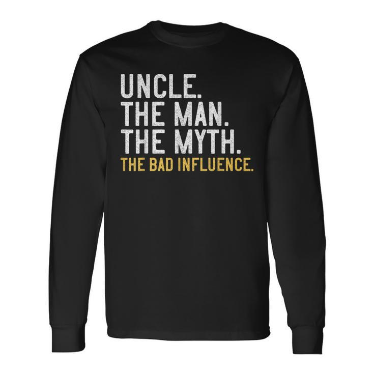 Father's Day Uncle The Man The Myth The Bad Influence Long Sleeve T-Shirt