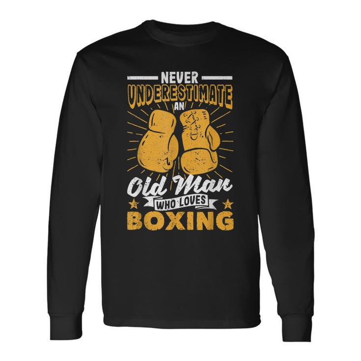 Fathers Day Never Underestimate An Old Man Who Loves Boxing Long Sleeve T-Shirt Gifts ideas