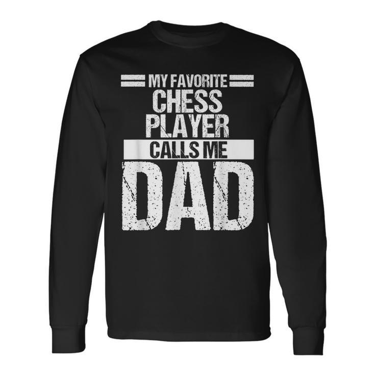 My Favorite Chess Player Calls Me Dad Fathers Day Long Sleeve T-Shirt T-Shirt