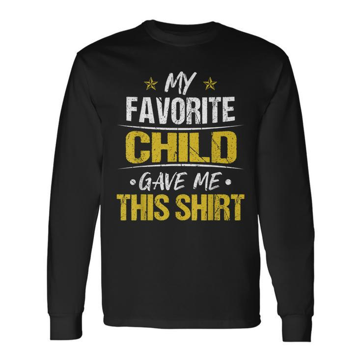 My Favorite Child Gave Me This Fathers Day Long Sleeve T-Shirt T-Shirt