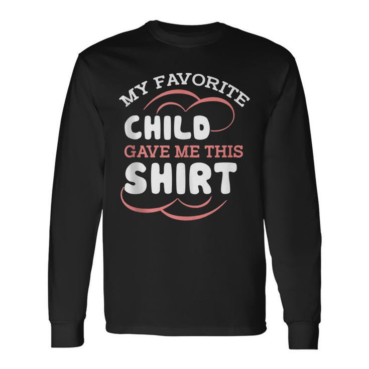 My Favorite Child Gave This Mom Dad Sayings Long Sleeve T-Shirt T-Shirt Gifts ideas
