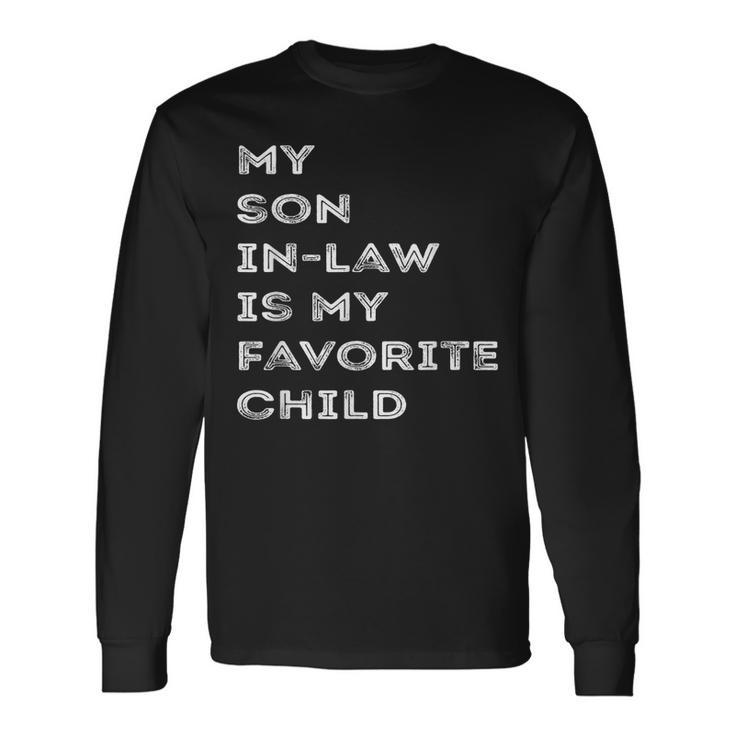 Favorite Child My Son-In-Law Humor Long Sleeve T-Shirt
