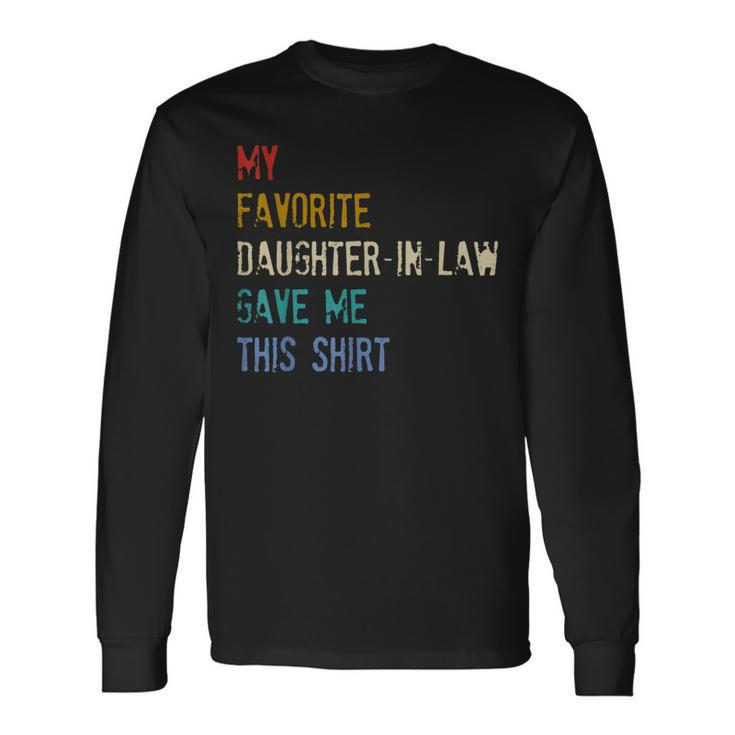 My Favorite Daughterinlaw Gave Me This Fathers Day Long Sleeve T-Shirt T-Shirt