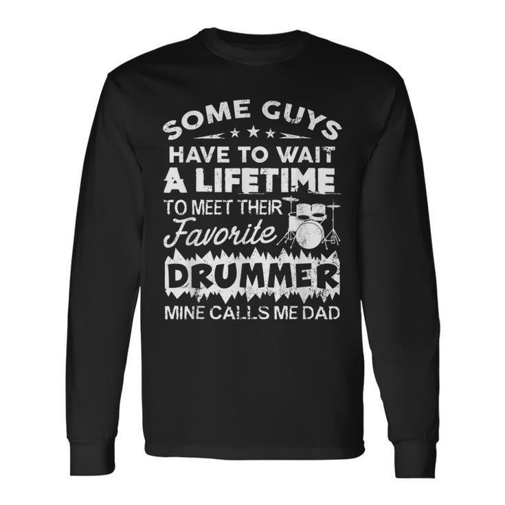 My Favorite Drummer Calls Me Dad Proud Father Of Drummer Long Sleeve T-Shirt T-Shirt