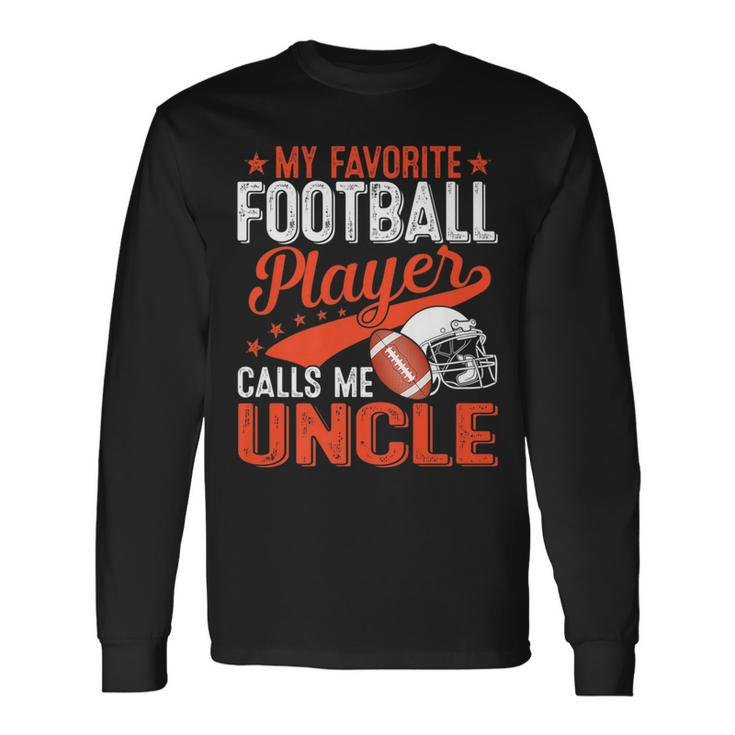 My Favorite Football Player Calls Me Uncle Football Sport Long Sleeve T-Shirt T-Shirt