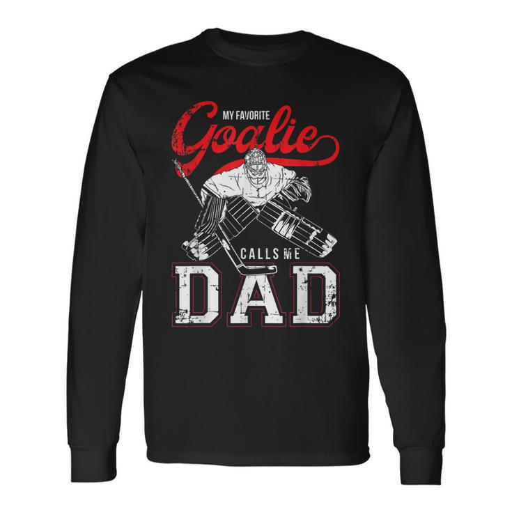 My Favorite Goalie Calls Me Dad Ice Hockey Player Sport Long Sleeve T-Shirt T-Shirt