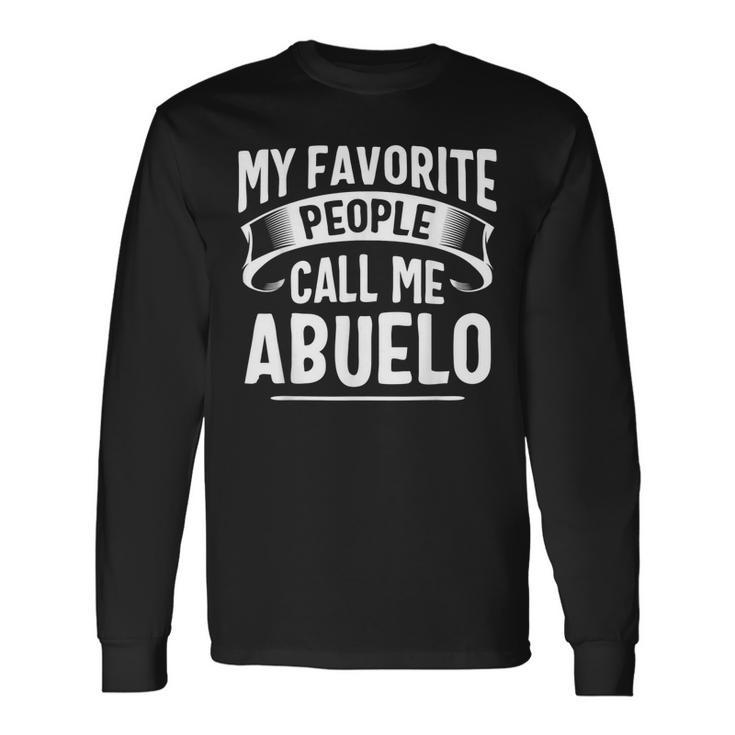 My Favorite People Call Me Abuelo Fathers Day Long Sleeve T-Shirt T-Shirt Gifts ideas