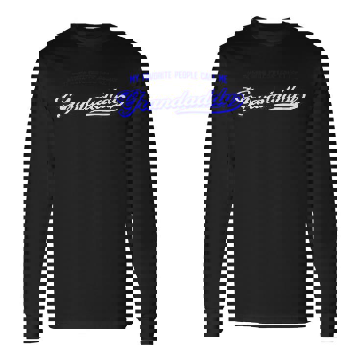 My Favorite People Call Me Grandaddy Long Sleeve T-Shirt