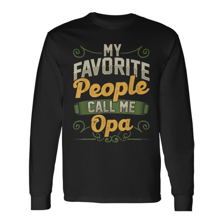 My Favorite People Call Me Opa Fathers Day Long Sleeve T-Shirt T-Shirt