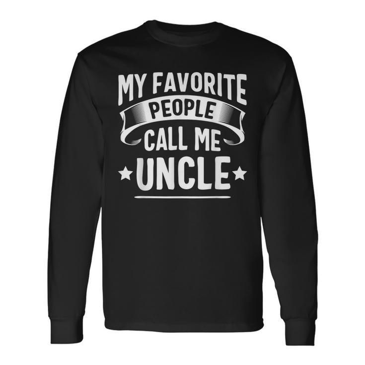 My Favorite People Call Me Uncle Fathers Day Long Sleeve T-Shirt T-Shirt