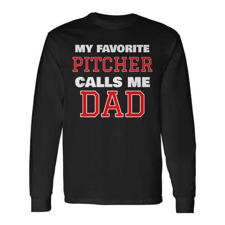 My Favorite Pitcher Calls Me Dad Baseball Softball Long Sleeve T-Shirt Gifts ideas