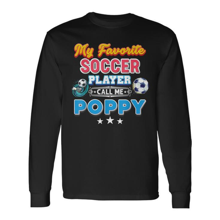 My Favorite Soccer Player Calls Me Poppy Fathers Day Happy Long Sleeve T-Shirt T-Shirt