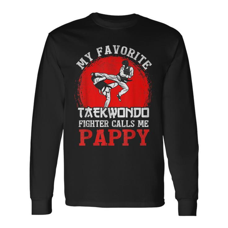 My Favorite Taekwondo Fighter Calls Me Pappy Fathers Day Long Sleeve T-Shirt