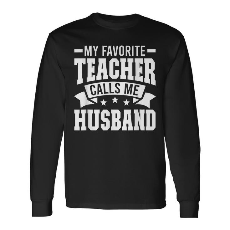 Favorite Teacher Calls Me Husband Of A Teacher Husband Long Sleeve T-Shirt T-Shirt Gifts ideas
