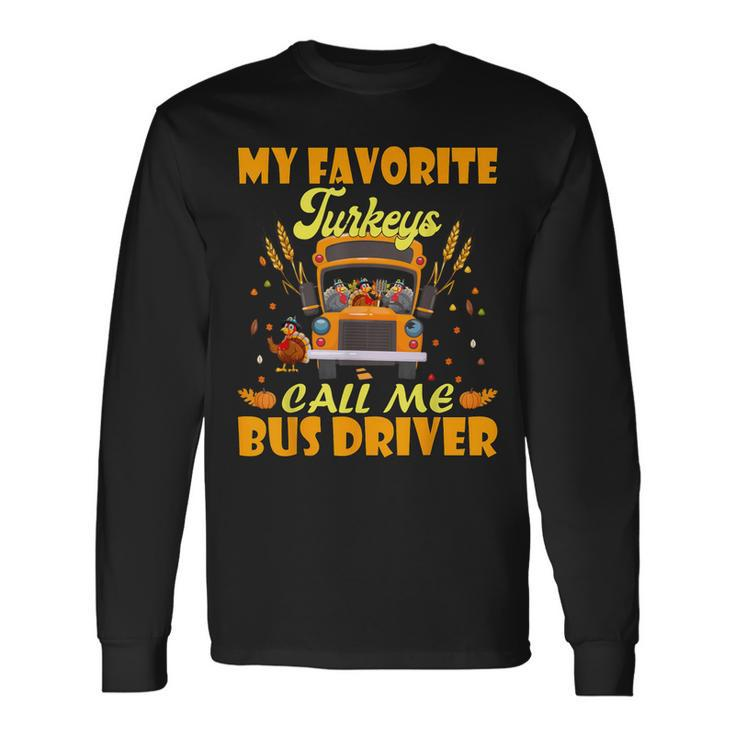 My Favorite Turkeys Call Me Bus Driver School Thanksgiving Long Sleeve T-Shirt