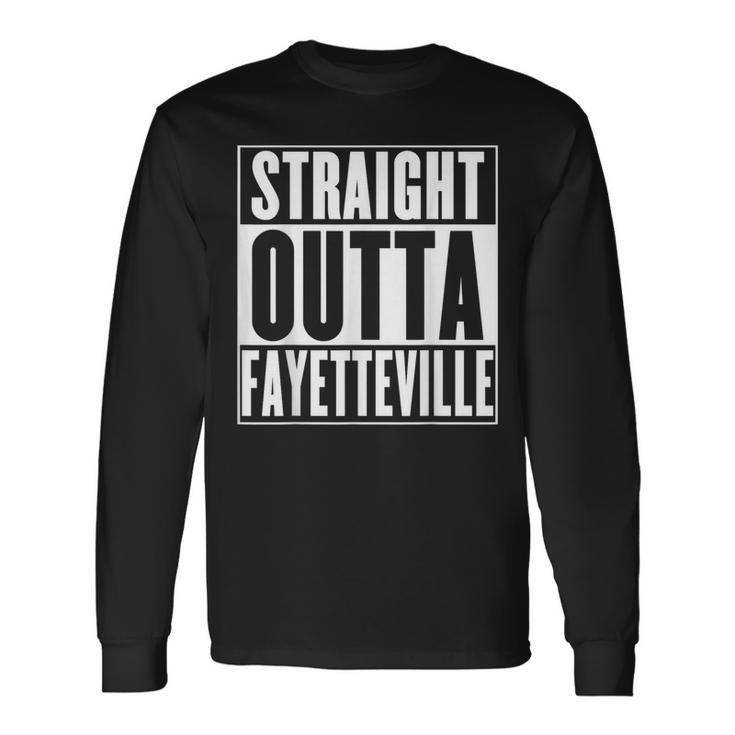 Fayetteville Straight Outta Fayetteville Long Sleeve T-Shirt