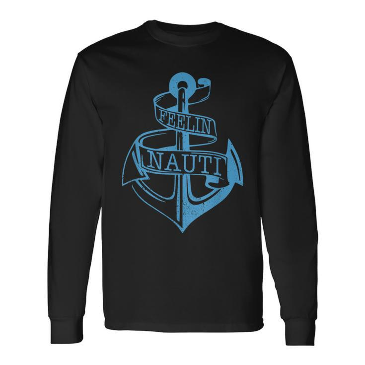 Feeling Nauti Sailing Boating Anchor Nautical Long Sleeve T-Shirt T-Shirt