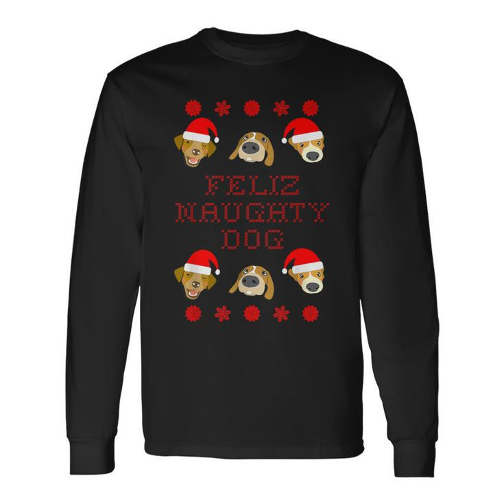 Feliz Naughty Dog Ugly Christmas Sweater-Style Long Sleeve T-Shirt