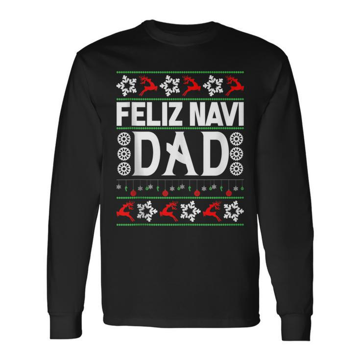 Feliz Navi Dad-Navidad Ugly Christmas Sweater Long Sleeve T-Shirt