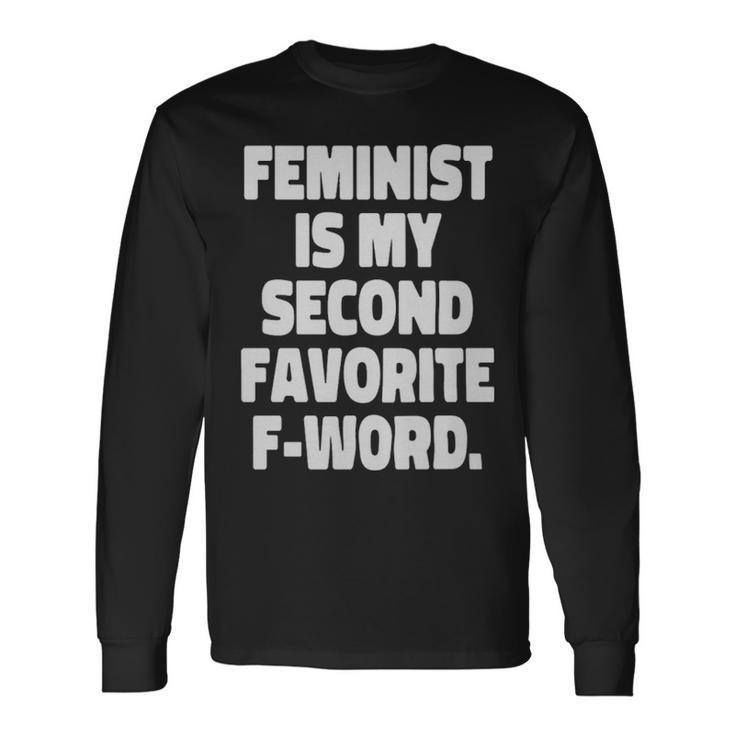 Feminist Is My Second Favorite Fword Feminist Feminist Is My Second Favorite Fword Feminist Long Sleeve T-Shirt Gifts ideas