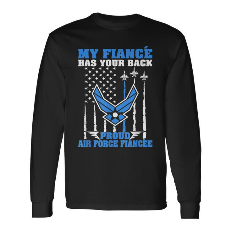 My Fiance Has Your Back Proud Air Force Fiancee Lover Long Sleeve T-Shirt T-Shirt