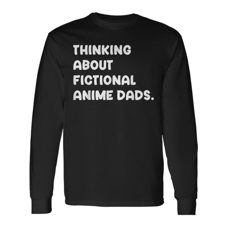 Fictional Anime Dads Weeb Girl Fanfic Fanfiction Lover Long Sleeve T-Shirt T-Shirt