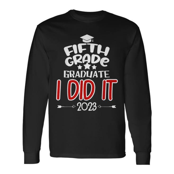 Fifth Grade Graduate 2023 I Did It Proud 5Th Grade Boy Girl Long Sleeve T-Shirt T-Shirt Gifts ideas